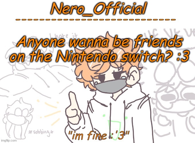 got a switch? | Anyone wanna be friends on the Nintendo switch? :3 | image tagged in nero_official announcement template,got switch | made w/ Imgflip meme maker