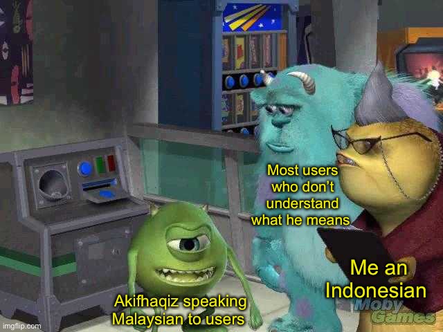I am bulletproof | Most users who don’t understand what he means; Me an Indonesian; Akifhaqiz speaking Malaysian to users | image tagged in mike wazowski trying to explain | made w/ Imgflip meme maker