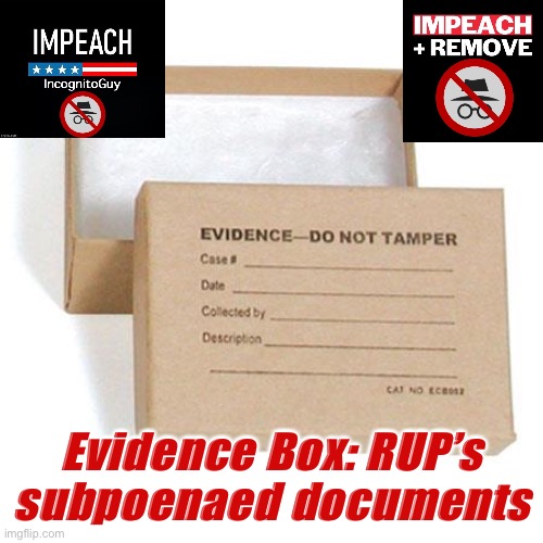 RUP must deposit all subpoened documents into this box by 2:15 p.m. CST., 9/30/21. | Evidence Box: RUP’s subpoenaed documents | image tagged in evidence box,impeach,the,incognito,guy,impeach ig | made w/ Imgflip meme maker