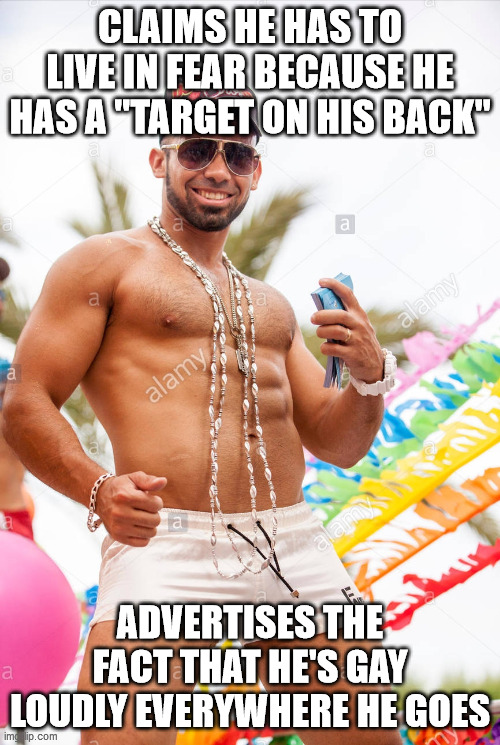 Gay douchebag | CLAIMS HE HAS TO LIVE IN FEAR BECAUSE HE HAS A "TARGET ON HIS BACK"; ADVERTISES THE FACT THAT HE'S GAY LOUDLY EVERYWHERE HE GOES | image tagged in gay douchebag,hypocrisy,target,advertise | made w/ Imgflip meme maker