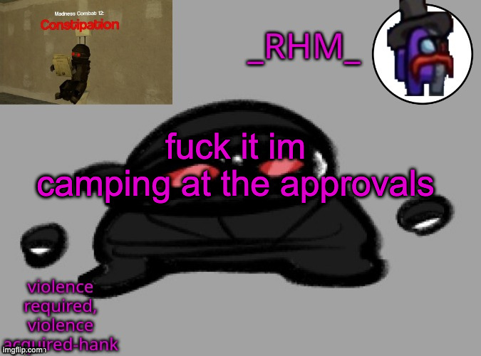 s | fuck it im camping at the approvals | made w/ Imgflip meme maker