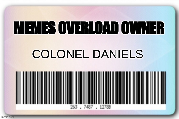 Id card | MEMES OVERLOAD OWNER; COLONEL DANIELS | image tagged in id card | made w/ Imgflip meme maker