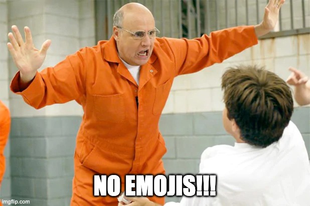 No Emojis | NO EMOJIS!!! | image tagged in emoji | made w/ Imgflip meme maker