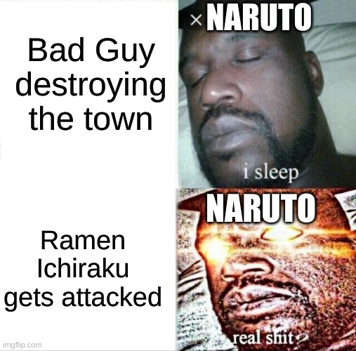 Sleeping Shaq | NARUTO; Bad Guy destroying the town; NARUTO; Ramen Ichiraku gets attacked | image tagged in memes,sleeping shaq | made w/ Imgflip meme maker