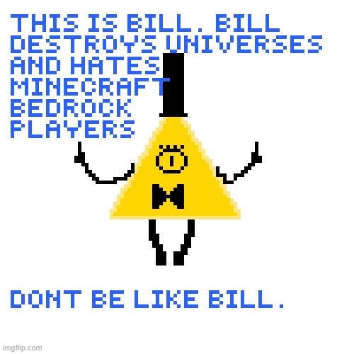dont be like bill | image tagged in memes | made w/ Imgflip meme maker