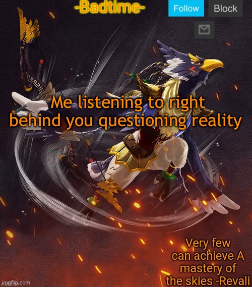 Ravioli ravioli revali's gale is now readioli | Me listening to right behind you questioning reality | image tagged in ravioli ravioli revali's gale is now readioli | made w/ Imgflip meme maker