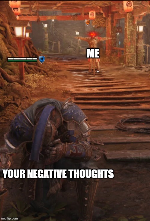 your negative thoughts are NO MATCH | ME; YOUR NEGATIVE THOUGHTS | image tagged in crusader dominance | made w/ Imgflip meme maker