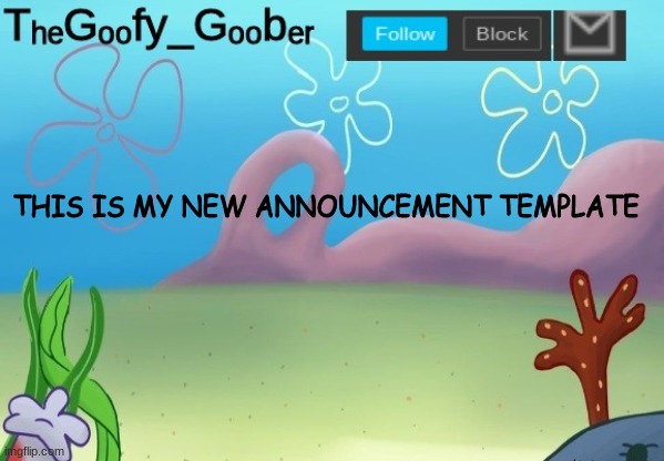 TheGoofy_Goober Announcement Template | THIS IS MY NEW ANNOUNCEMENT TEMPLATE | image tagged in thegoofy_goober announcement template | made w/ Imgflip meme maker