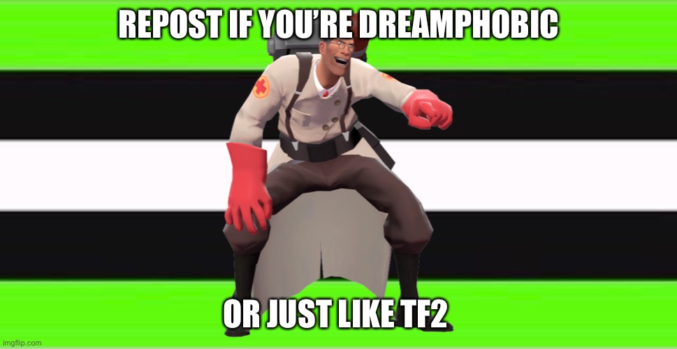 Yes | REPOST IF YOU’RE DREAMPHOBIC; OR JUST LIKE TF2 | image tagged in tf2,dreamphobic,memes | made w/ Imgflip meme maker