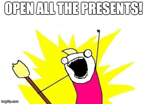 X All The Y | OPEN ALL THE PRESENTS! | image tagged in memes,x all the y | made w/ Imgflip meme maker