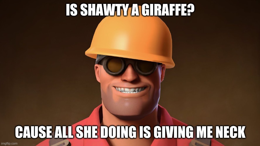 mlp phobia | IS SHAWTY A GIRAFFE? CAUSE ALL SHE DOING IS GIVING ME NECK | image tagged in tf2 | made w/ Imgflip meme maker