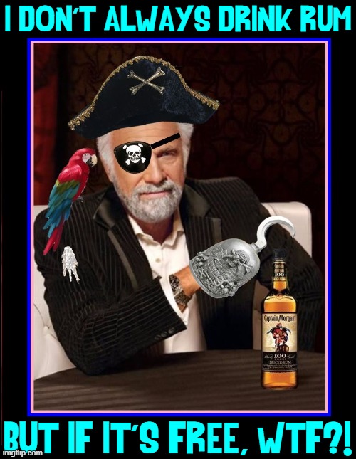 I DON'T ALWAYS DRINK RUM BUT IF IT'S FREE, WTF?! | made w/ Imgflip meme maker