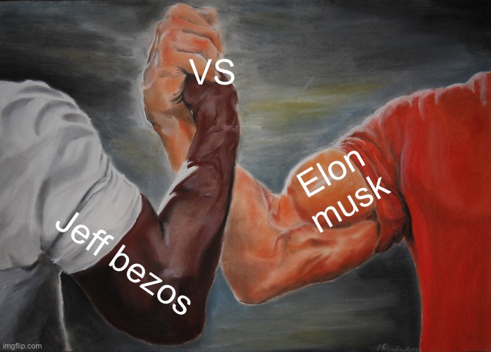 Yeah | VS; Elon musk; Jeff bezos | image tagged in memes,epic handshake | made w/ Imgflip meme maker