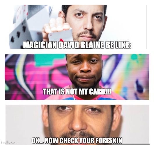 David Blaine | image tagged in magician,magic,comedy,playing cards,surprise,random | made w/ Imgflip meme maker