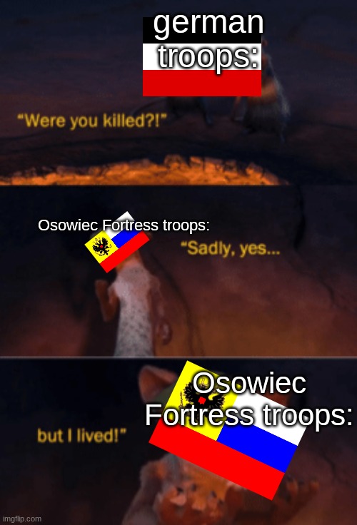 ATTACK FOR THE DEAD MEN (1915) | german troops:; Osowiec Fortress troops:; Osowiec Fortress troops: | image tagged in were you killed | made w/ Imgflip meme maker