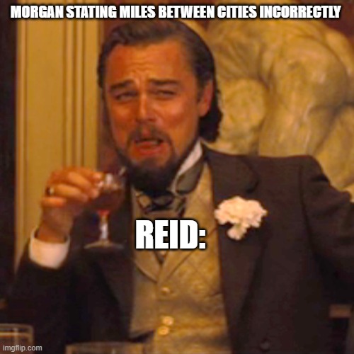 Hi welcome! | MORGAN STATING MILES BETWEEN CITIES INCORRECTLY; REID: | image tagged in memes,laughing leo,criminal minds | made w/ Imgflip meme maker