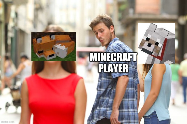 fox vs dog | MINECRAFT PLAYER | image tagged in memes,distracted boyfriend,minecraft,gaming | made w/ Imgflip meme maker