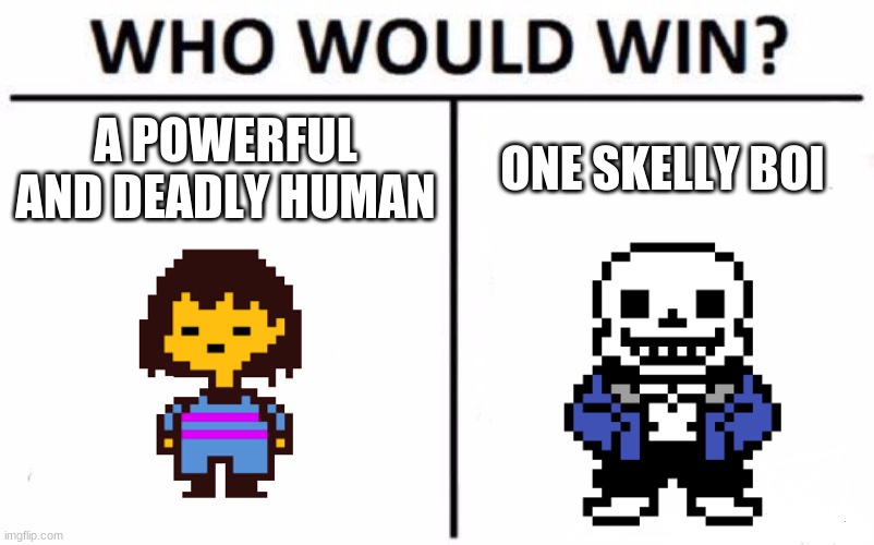 Who Would Win? | A POWERFUL AND DEADLY HUMAN; ONE SKELLY BOI | image tagged in memes,who would win | made w/ Imgflip meme maker