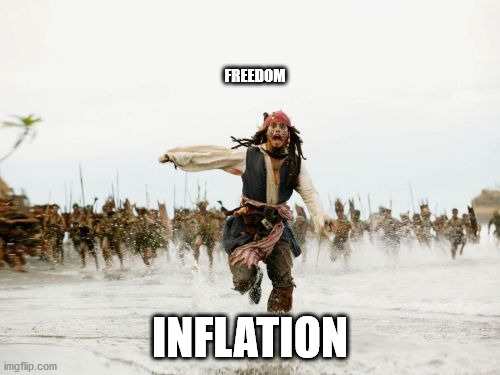 Jack Sparrow Being Chased | FREEDOM; INFLATION | image tagged in memes,jack sparrow being chased | made w/ Imgflip meme maker