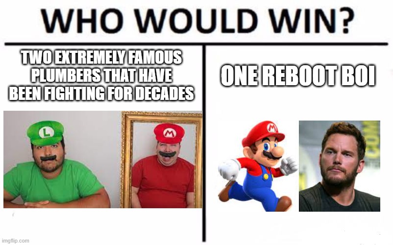 mario movie | TWO EXTREMELY FAMOUS PLUMBERS THAT HAVE BEEN FIGHTING FOR DECADES; ONE REBOOT BOI | image tagged in memes,who would win,mario | made w/ Imgflip meme maker