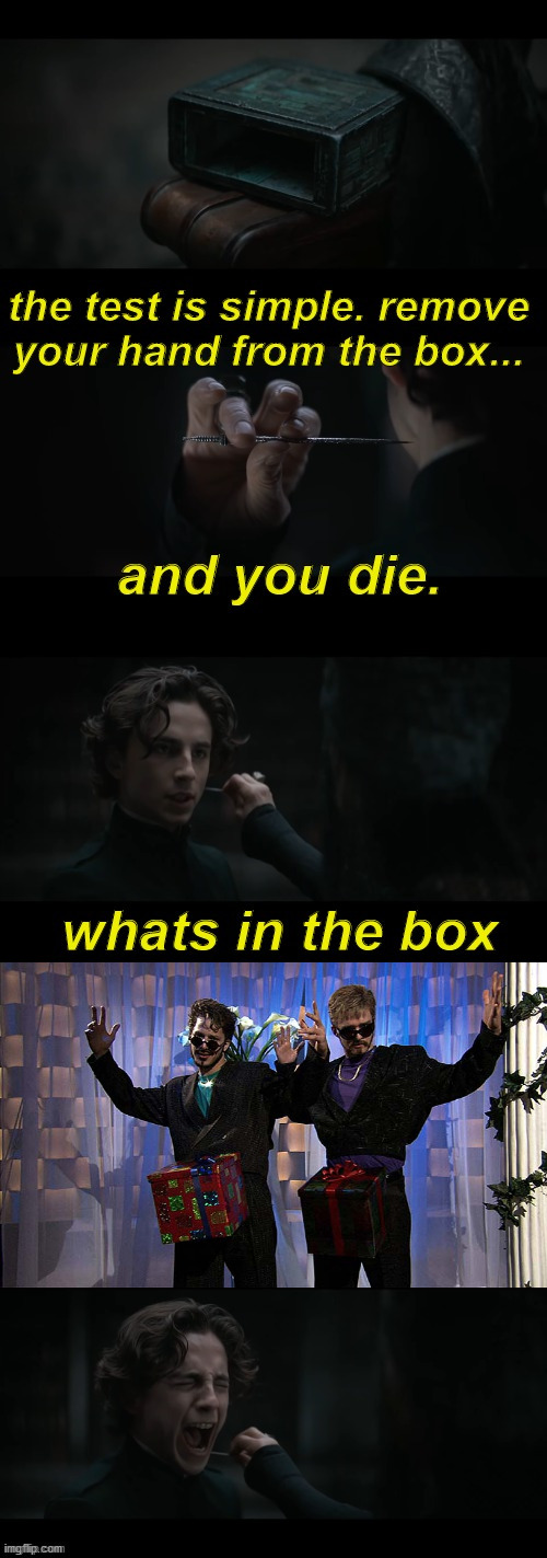Dick in a Box | image tagged in dune whats in the box,handjob,dick in a box,gom jabbar,dune | made w/ Imgflip meme maker