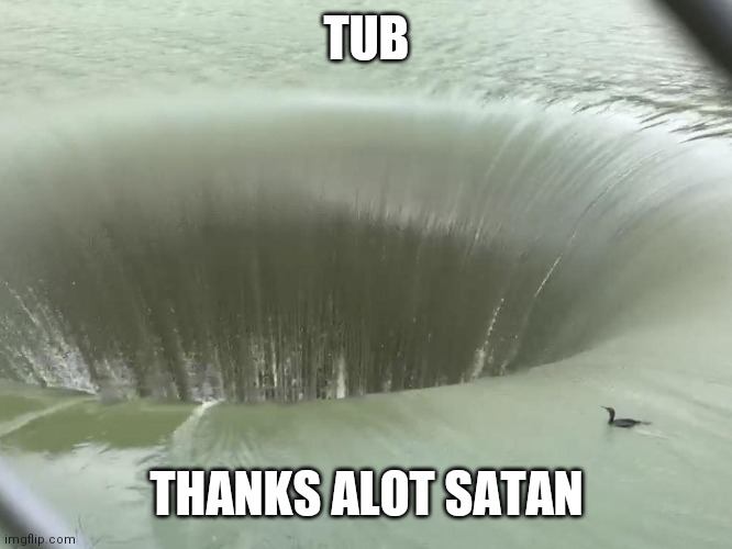 Whirlpool duck | TUB THANKS ALOT SATAN | image tagged in whirlpool duck | made w/ Imgflip meme maker