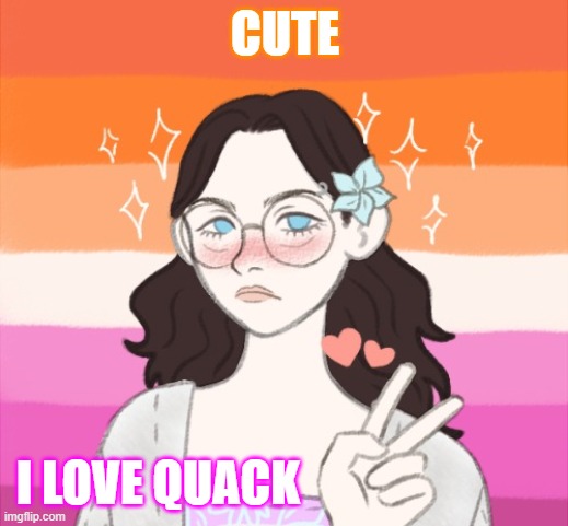 CUTE I LOVE QUACK | made w/ Imgflip meme maker