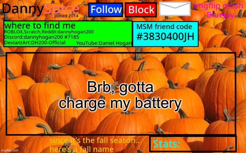 DannySpice Announcement temp | Brb, gotta charge my battery | image tagged in dannyspice announcement temp | made w/ Imgflip meme maker