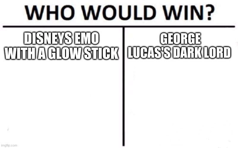 Who Would Win? | DISNEYS EMO WITH A GLOW STICK; GEORGE LUCAS'S DARK LORD | image tagged in memes,who would win | made w/ Imgflip meme maker