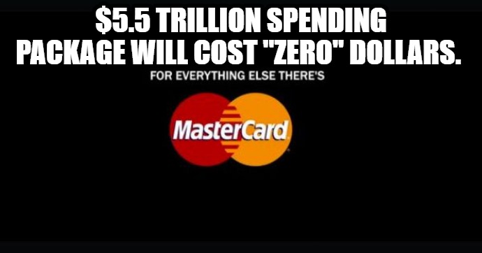 Your Tax Dollars At Work | $5.5 TRILLION SPENDING PACKAGE WILL COST "ZERO" DOLLARS. | image tagged in fubar,orwell,spending bill,pelosi,pork,gaslighting | made w/ Imgflip meme maker