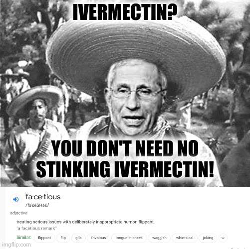 IVERMECTIN? YOU DON'T NEED NO STINKING IVERMECTIN! | made w/ Imgflip meme maker