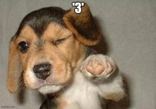 Winking Dog | '3' | image tagged in winking dog | made w/ Imgflip meme maker