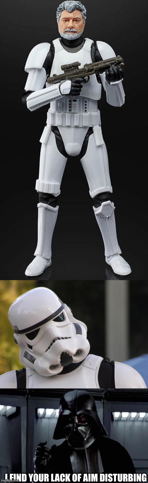  I FIND YOUR LACK OF AIM DISTURBING | image tagged in confused stormtrooper,darth vader | made w/ Imgflip meme maker