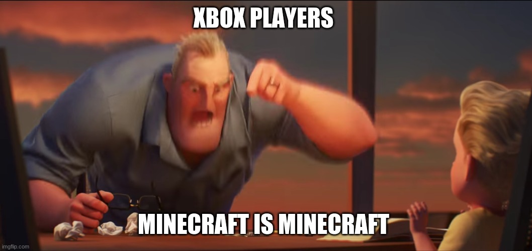 math is math | XBOX PLAYERS MINECRAFT IS MINECRAFT | image tagged in math is math | made w/ Imgflip meme maker