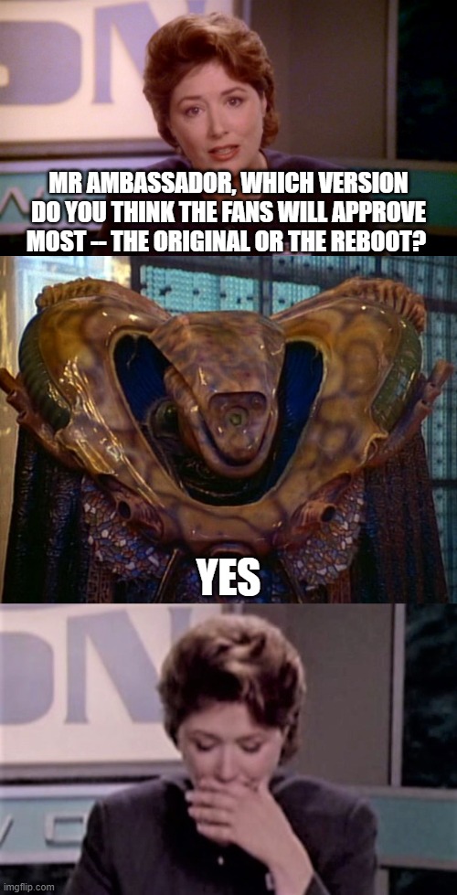 Babylon 5 -- the original or the reboot? |  MR AMBASSADOR, WHICH VERSION DO YOU THINK THE FANS WILL APPROVE MOST -- THE ORIGINAL OR THE REBOOT? YES | image tagged in babylon 5,kosh | made w/ Imgflip meme maker
