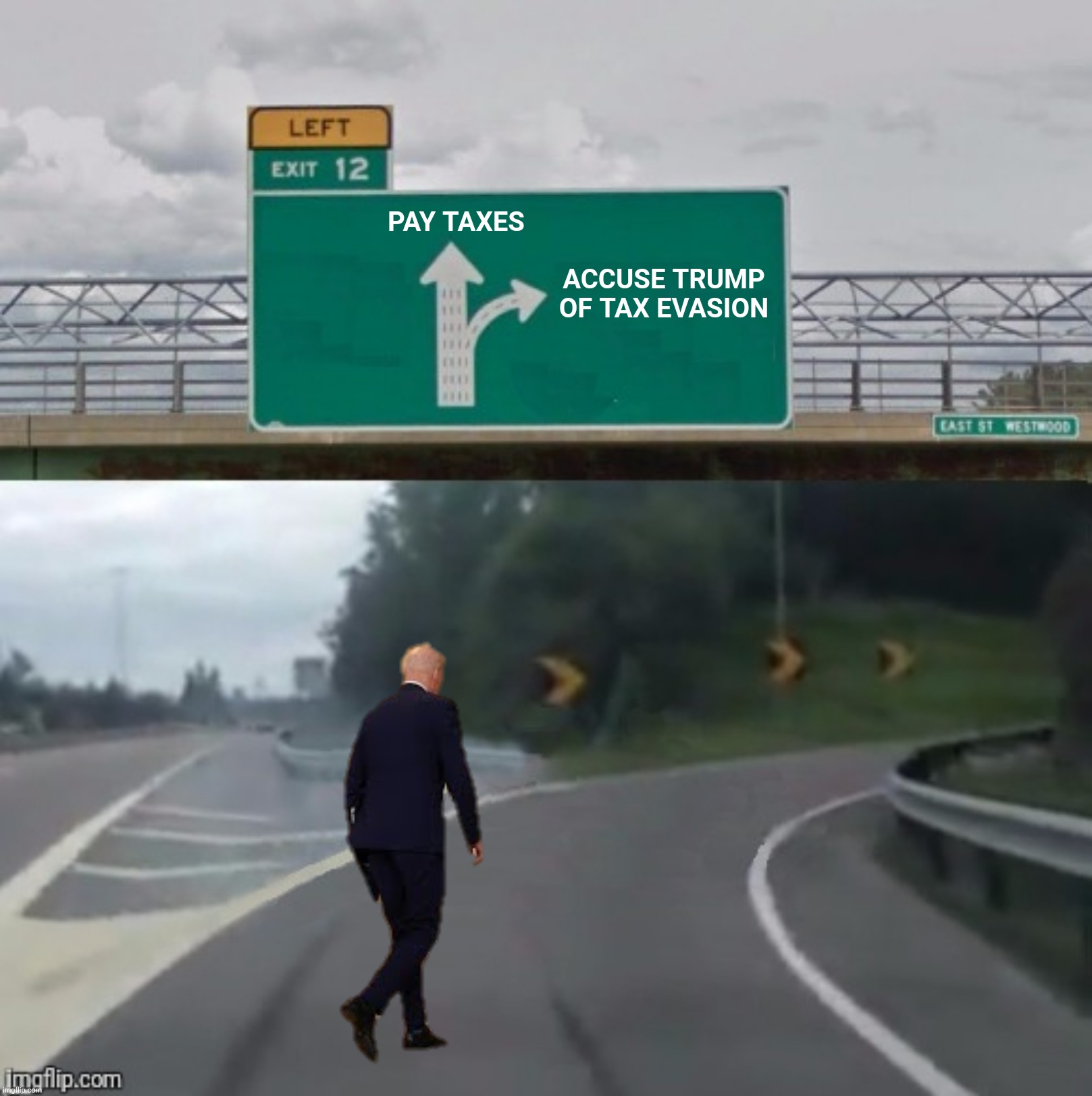 So that's where he's going | PAY TAXES; ACCUSE TRUMP OF TAX EVASION | image tagged in bad photoshop,left exit 12 off ramp,joe biden,taxes | made w/ Imgflip meme maker