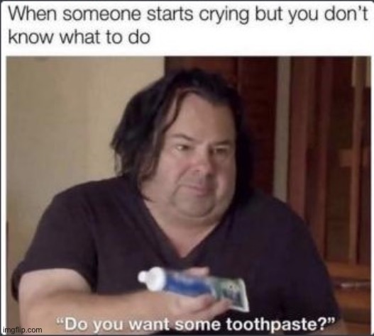 Oof | image tagged in big ed,toothpaste | made w/ Imgflip meme maker