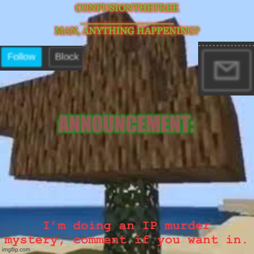 I’m doing an IP murder mystery, comment if you want in. | made w/ Imgflip meme maker