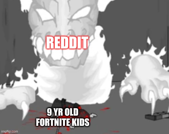 u r ded | REDDIT; 9 YR OLD FORTNITE KIDS | image tagged in u r ded | made w/ Imgflip meme maker