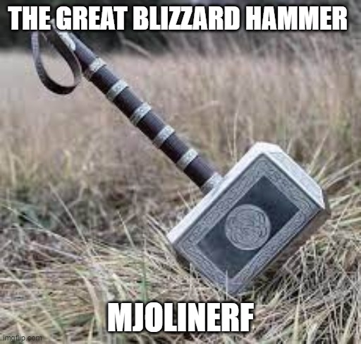 THE GREAT BLIZZARD HAMMER; MJOLINERF | made w/ Imgflip meme maker
