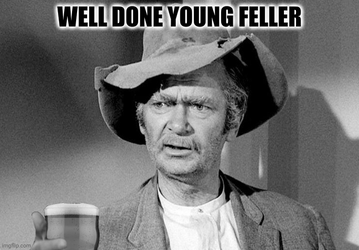 WELL DONE YOUNG FELLER | made w/ Imgflip meme maker