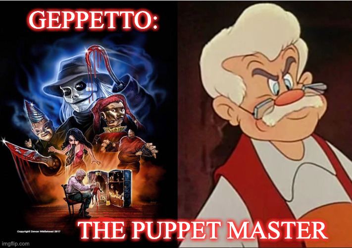Geppetto The Puppet Master | GEPPETTO:; THE PUPPET MASTER | image tagged in geppetto,funny memes,puppet,master | made w/ Imgflip meme maker