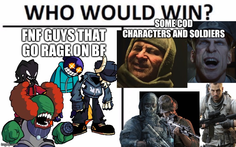 Fnf vs cod | SOME COD CHARACTERS AND SOLDIERS; FNF GUYS THAT GO RAGE ON BF | image tagged in memes,who would win,call of duty,fnf,crossover | made w/ Imgflip meme maker
