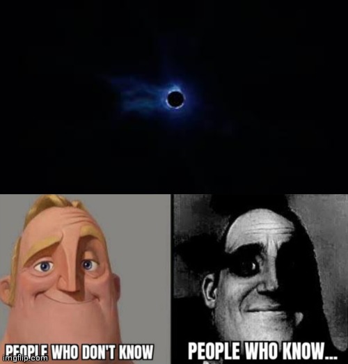 image tagged in fortnite black hole,people who know | made w/ Imgflip meme maker