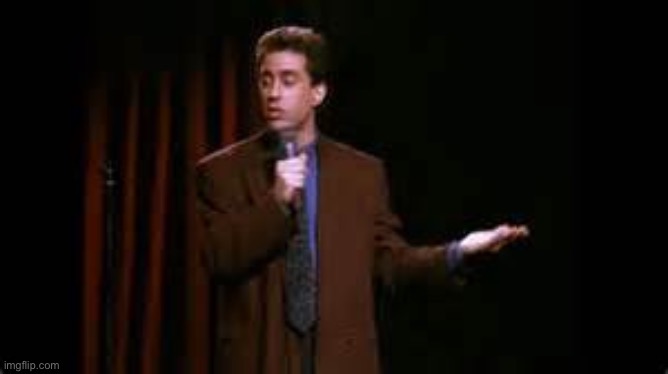 jerry seinfeld stand up | image tagged in jerry seinfeld stand up | made w/ Imgflip meme maker