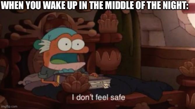 I might milk these Amphibia templates | WHEN YOU WAKE UP IN THE MIDDLE OF THE NIGHT: | image tagged in relatable,funny memes | made w/ Imgflip meme maker