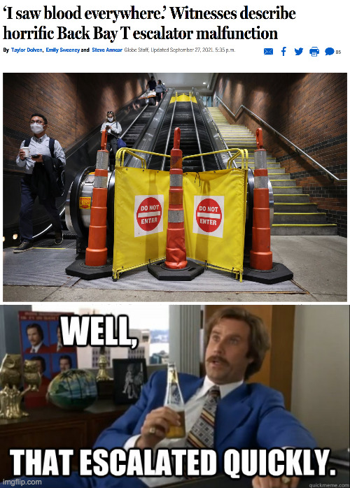 Escalator Malfunction | image tagged in will ferrell - well that escalated quickly,will ferrell,escalator,well that escalated quickly | made w/ Imgflip meme maker