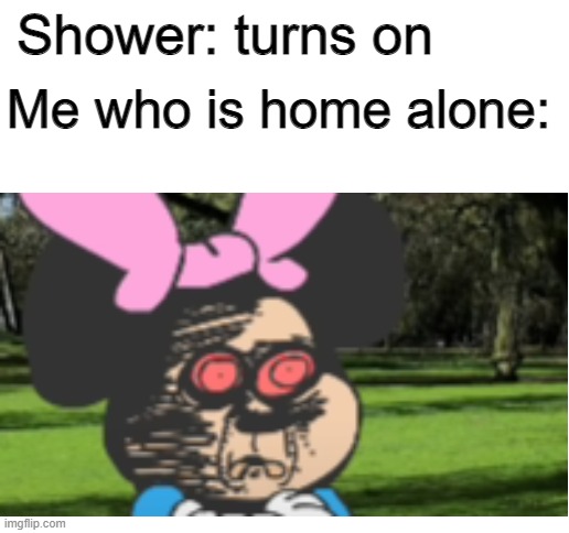that one feeling | Shower: turns on; Me who is home alone: | image tagged in blank white template,oh crap,home alone | made w/ Imgflip meme maker
