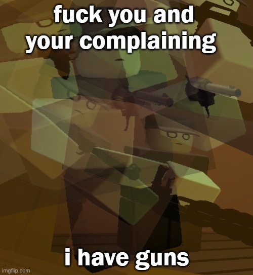 fuck you and your complaining | image tagged in fuck you and your complaining | made w/ Imgflip meme maker