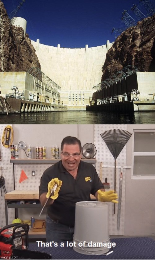 image tagged in hoover dam,thats a lot of damage | made w/ Imgflip meme maker